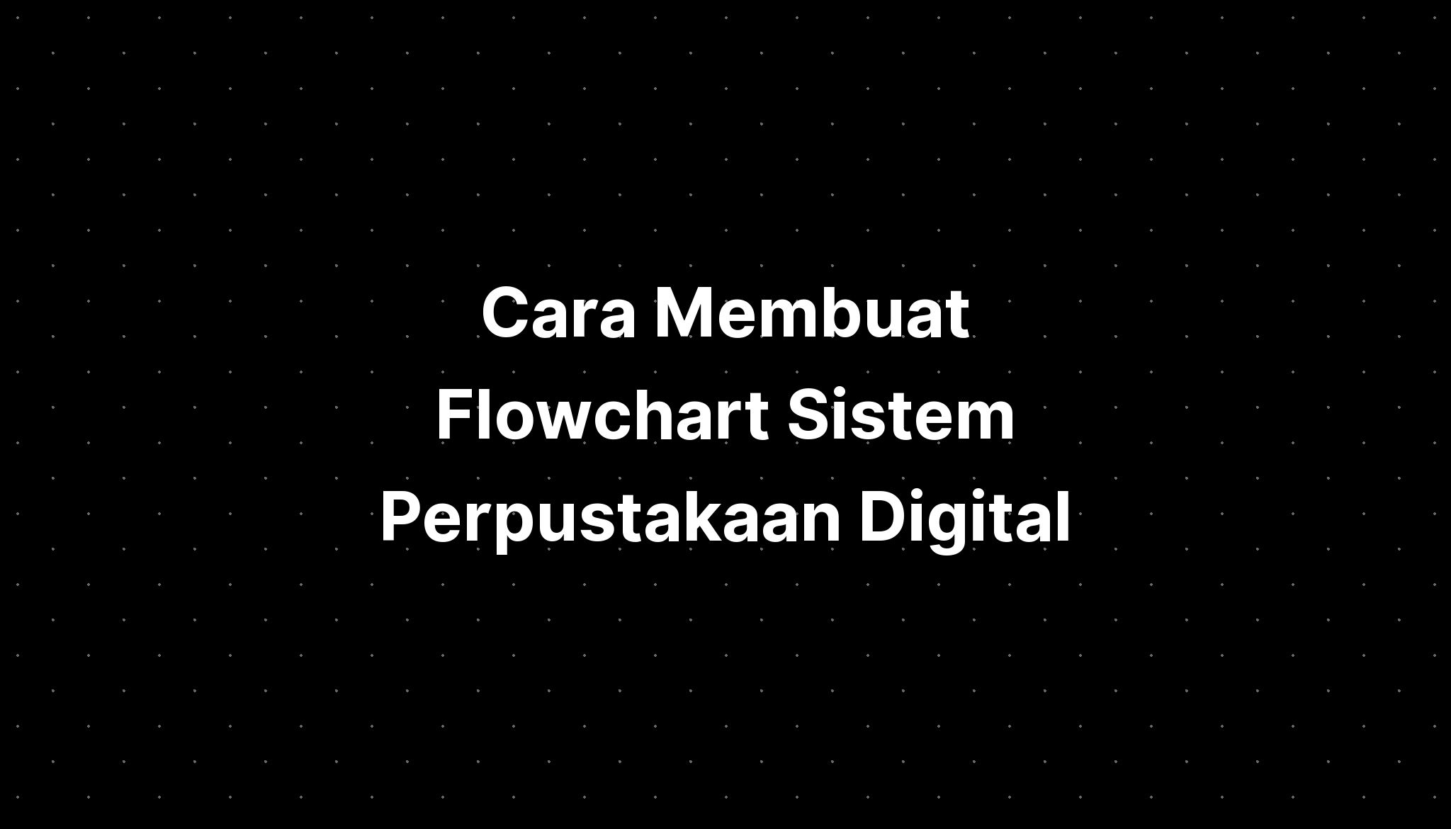 Cara Membuat Flowchart Sistem Perpustakaan Digital - IMAGESEE